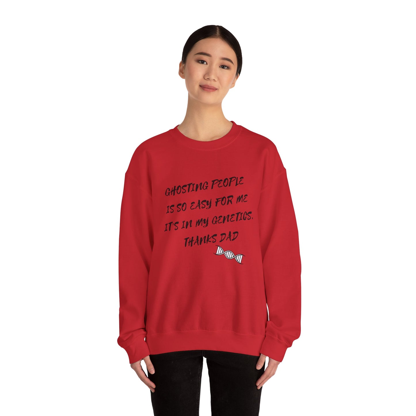 Crewneck Sweatshirt — “Ghosting People Is So Easy For Me, It’s In My Genetics. Thanks Dad” Funny DNA Quote