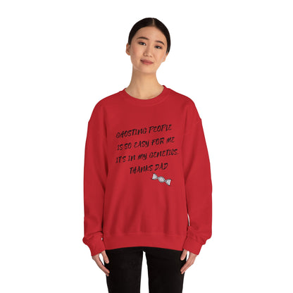 Crewneck Sweatshirt — “Ghosting People Is So Easy For Me, It’s In My Genetics. Thanks Dad” Funny DNA Quote