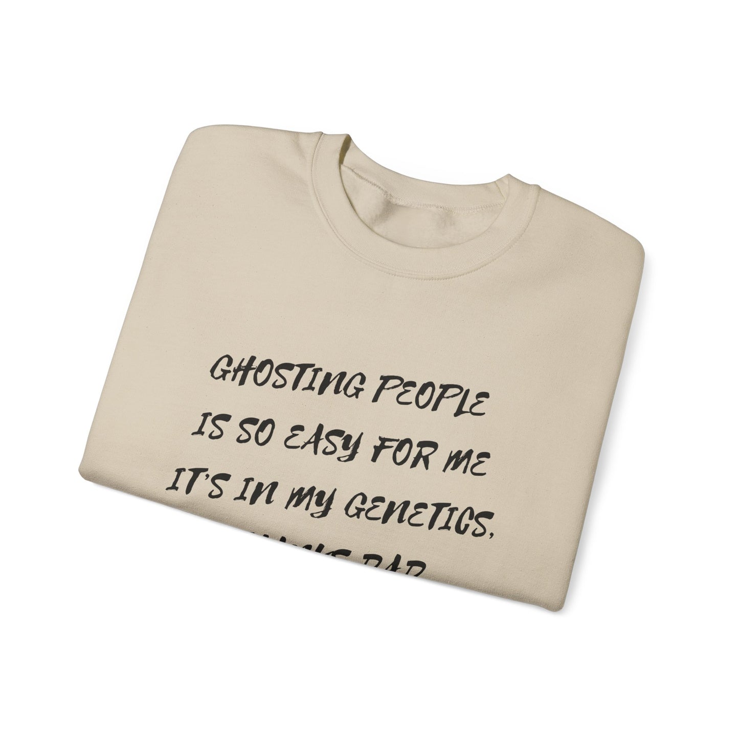 Crewneck Sweatshirt — “Ghosting People Is So Easy For Me, It’s In My Genetics. Thanks Dad” Funny DNA Quote