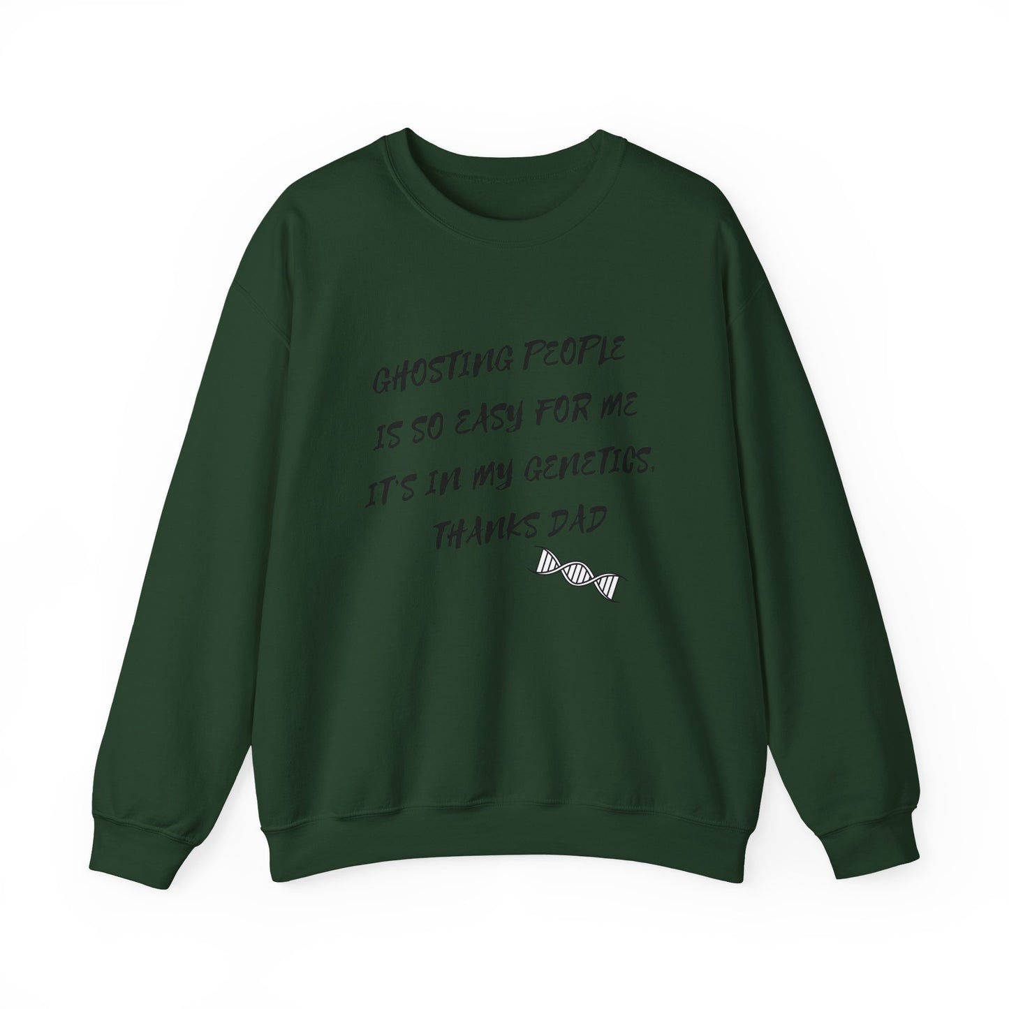 Crewneck Sweatshirt — “Ghosting People Is So Easy For Me, It’s In My Genetics. Thanks Dad” Funny DNA Quote