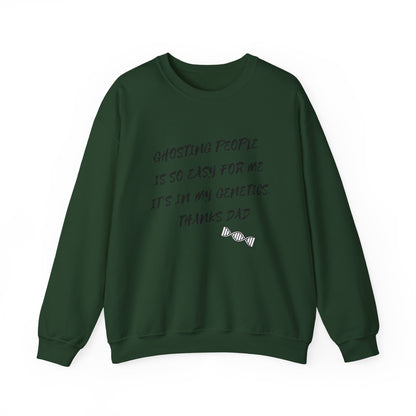 Crewneck Sweatshirt — “Ghosting People Is So Easy For Me, It’s In My Genetics. Thanks Dad” Funny DNA Quote