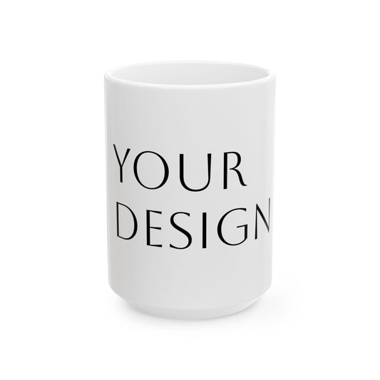 Ceramic Mug — Customizable 11oz/15oz White Coffee Cup