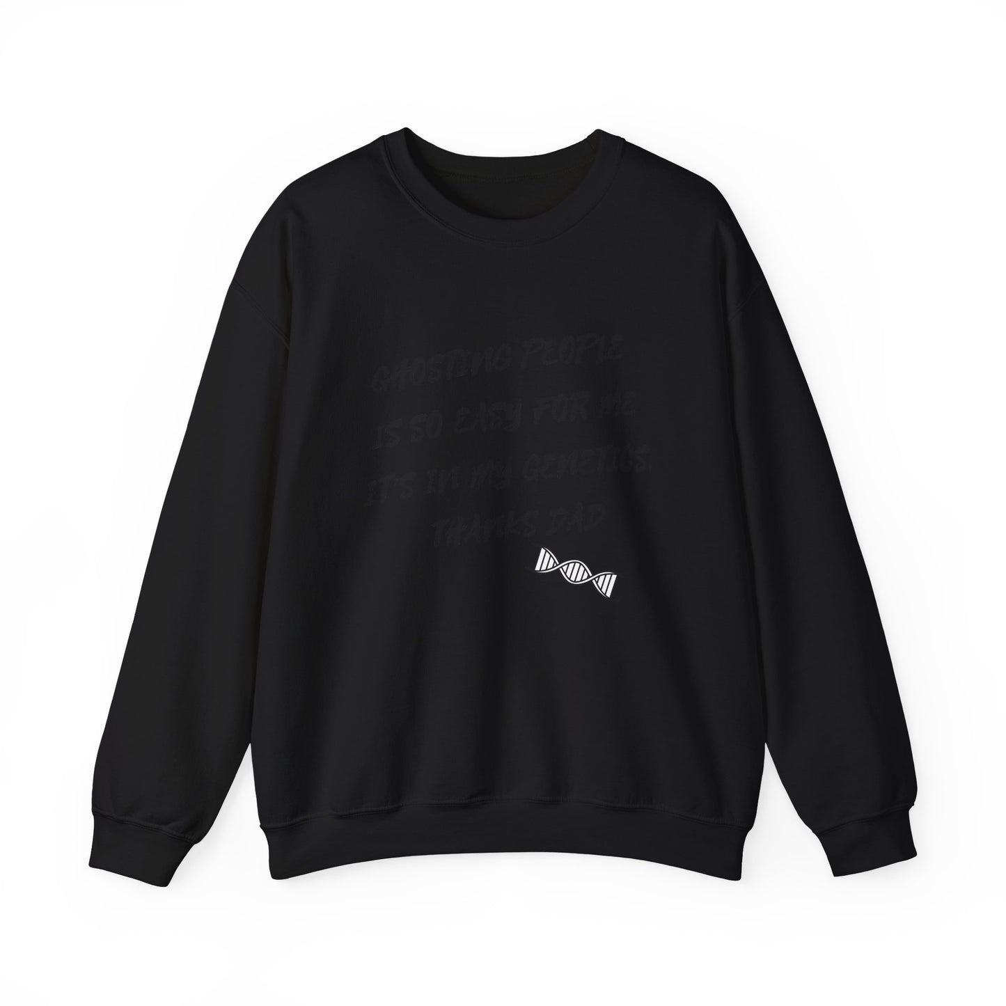 Crewneck Sweatshirt — “Ghosting People Is So Easy For Me, It’s In My Genetics. Thanks Dad” Funny DNA Quote