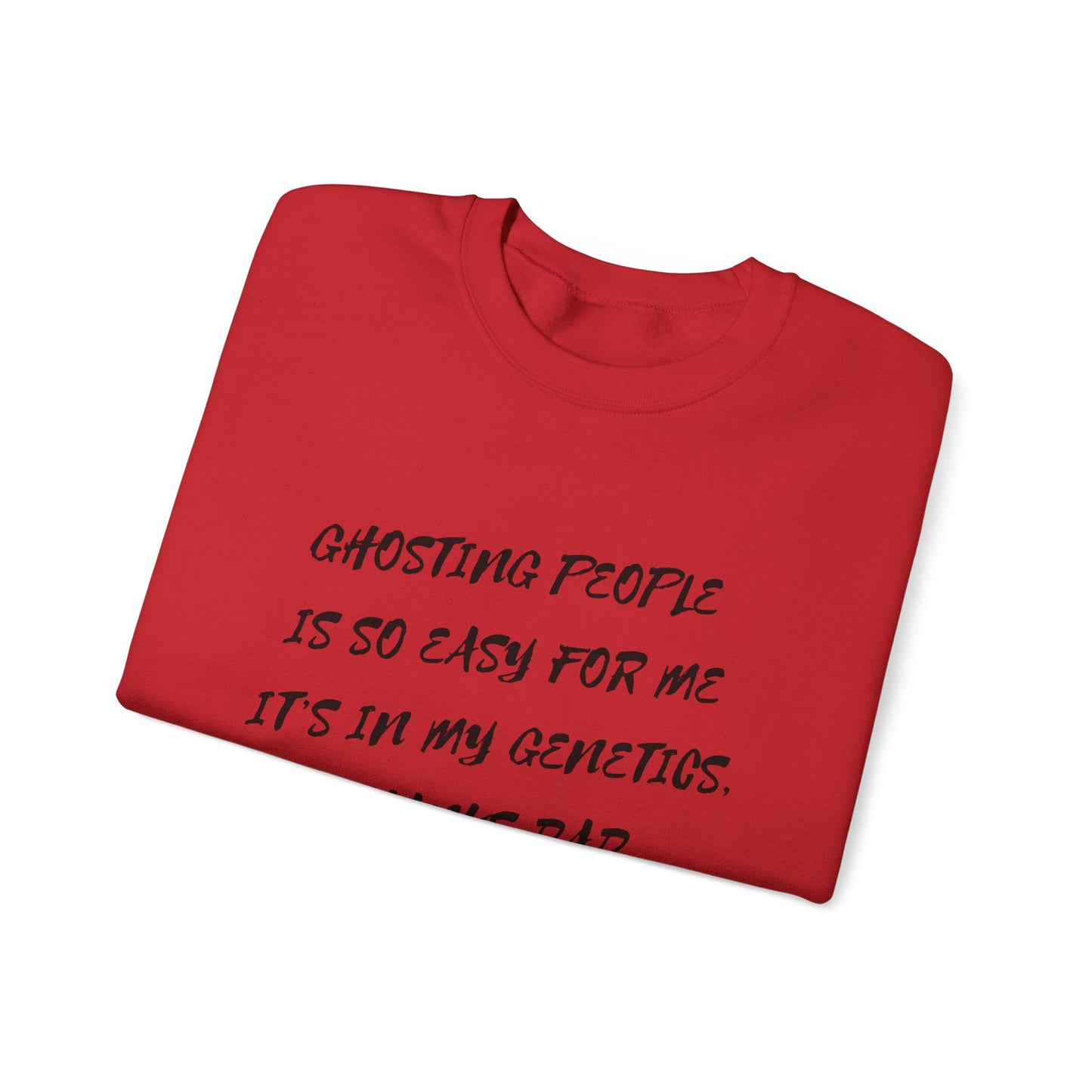 Crewneck Sweatshirt — “Ghosting People Is So Easy For Me, It’s In My Genetics. Thanks Dad” Funny DNA Quote