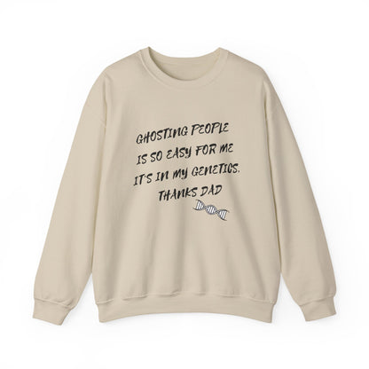 Crewneck Sweatshirt — “Ghosting People Is So Easy For Me, It’s In My Genetics. Thanks Dad” Funny DNA Quote