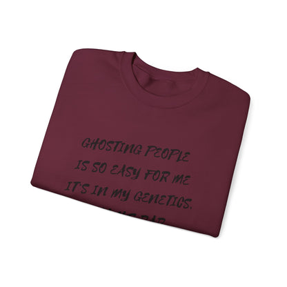 Crewneck Sweatshirt — “Ghosting People Is So Easy For Me, It’s In My Genetics. Thanks Dad” Funny DNA Quote