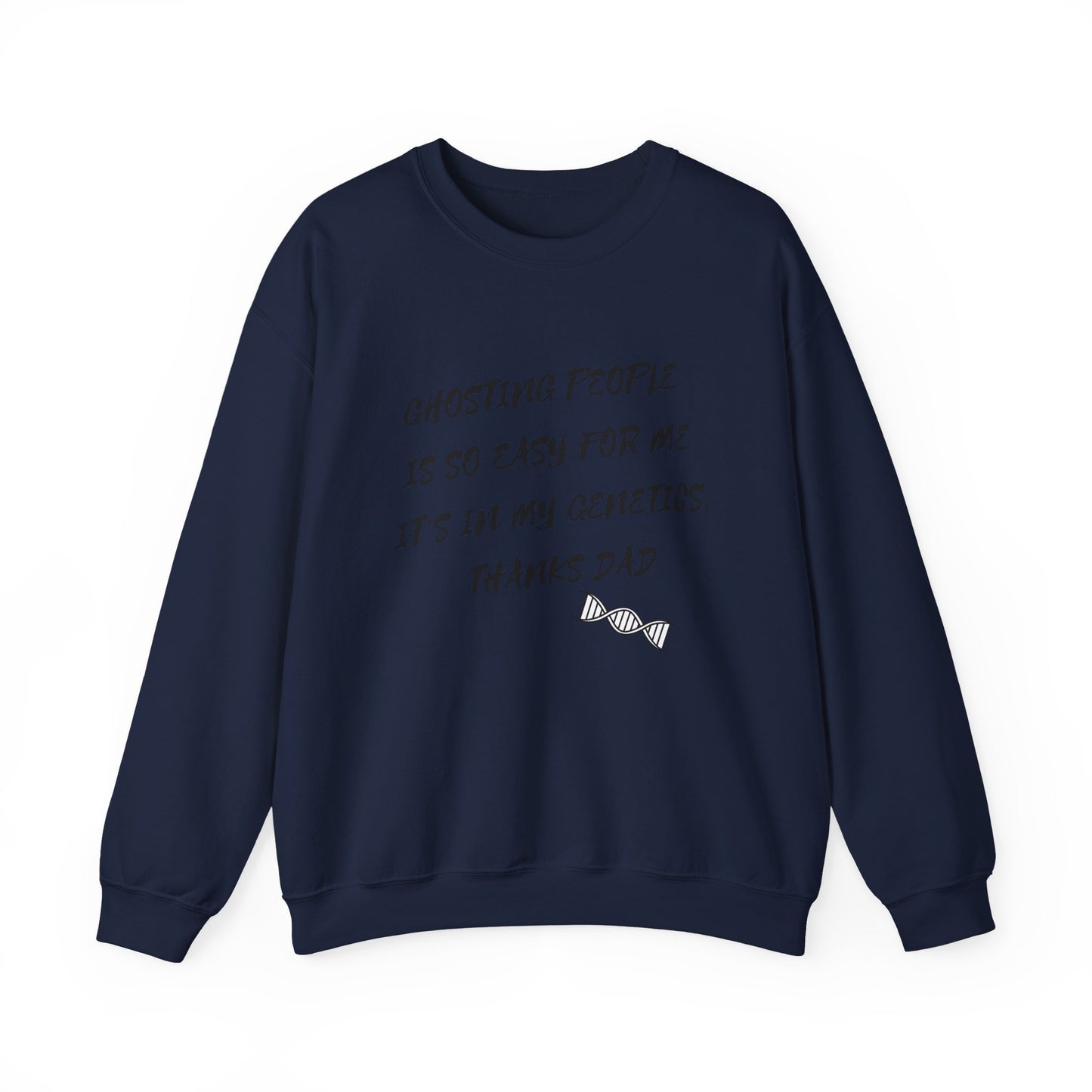 Crewneck Sweatshirt — “Ghosting People Is So Easy For Me, It’s In My Genetics. Thanks Dad” Funny DNA Quote