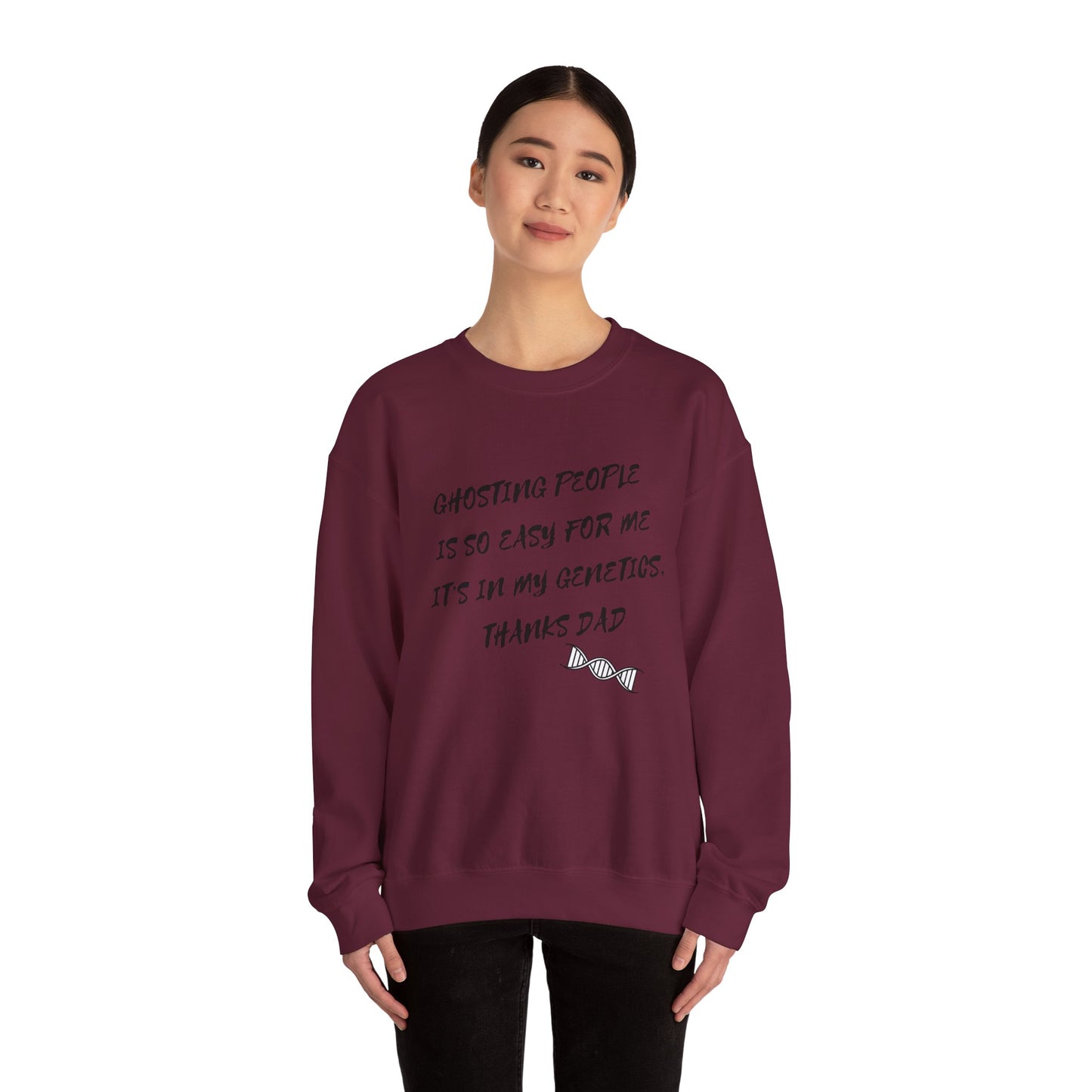 Crewneck Sweatshirt — “Ghosting People Is So Easy For Me, It’s In My Genetics. Thanks Dad” Funny DNA Quote