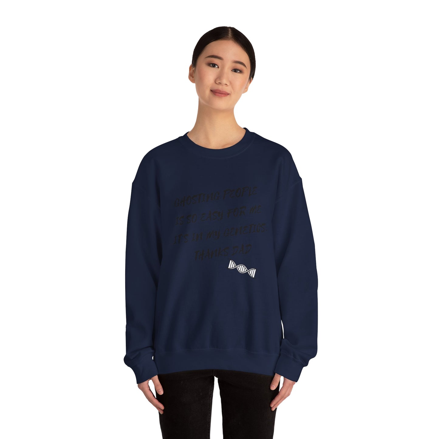 Crewneck Sweatshirt — “Ghosting People Is So Easy For Me, It’s In My Genetics. Thanks Dad” Funny DNA Quote