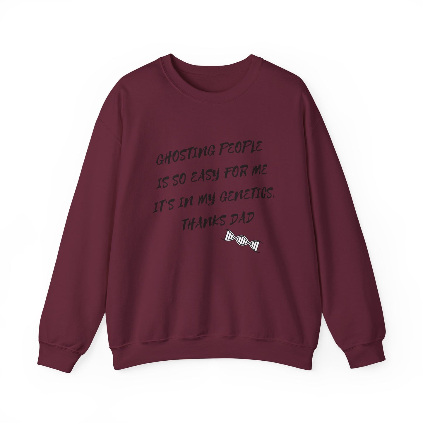 Crewneck Sweatshirt — “Ghosting People Is So Easy For Me, It’s In My Genetics. Thanks Dad” Funny DNA Quote