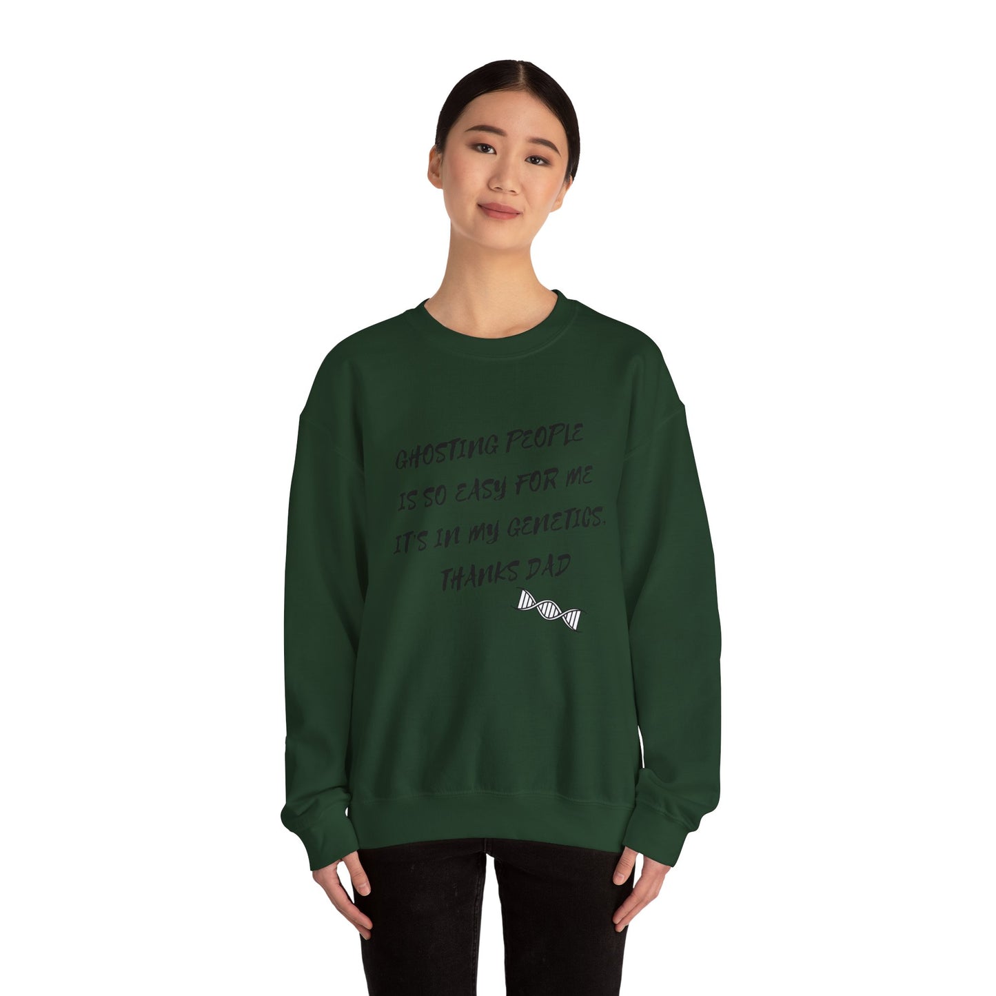 Crewneck Sweatshirt — “Ghosting People Is So Easy For Me, It’s In My Genetics. Thanks Dad” Funny DNA Quote