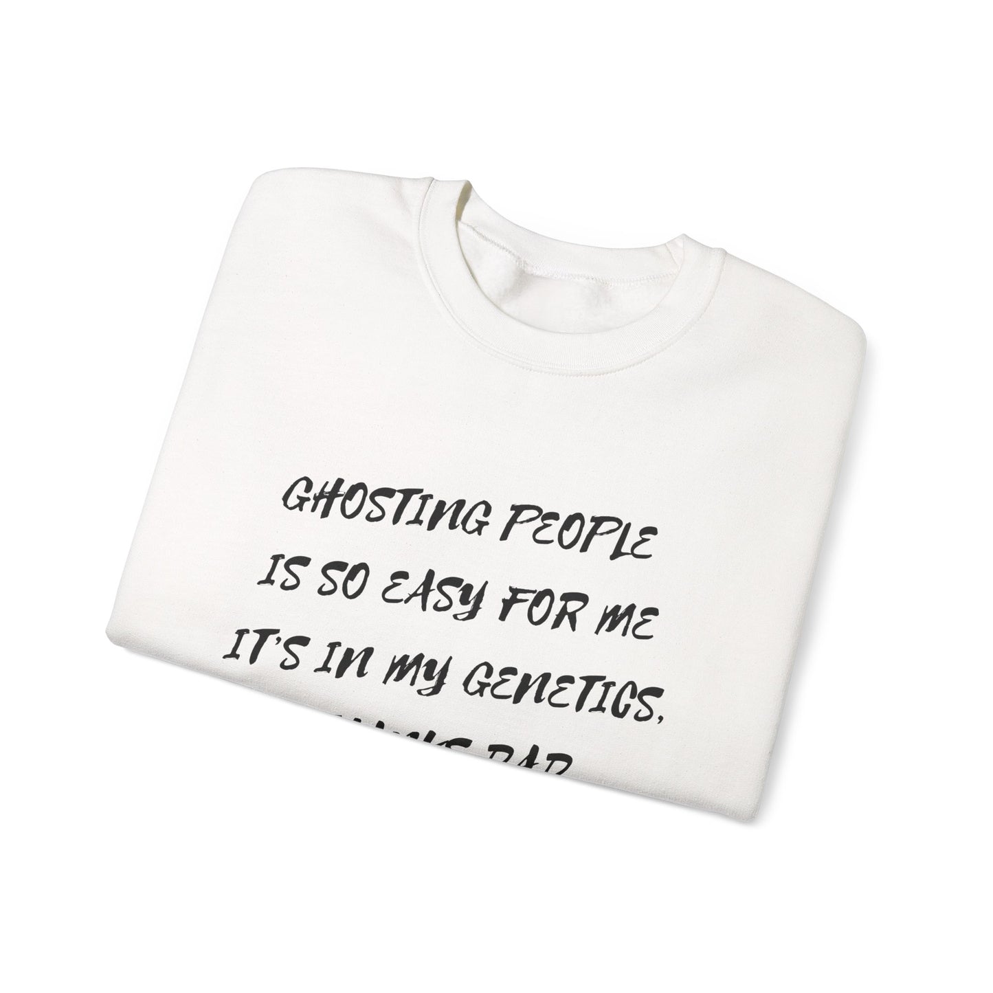 Crewneck Sweatshirt — “Ghosting People Is So Easy For Me, It’s In My Genetics. Thanks Dad” Funny DNA Quote