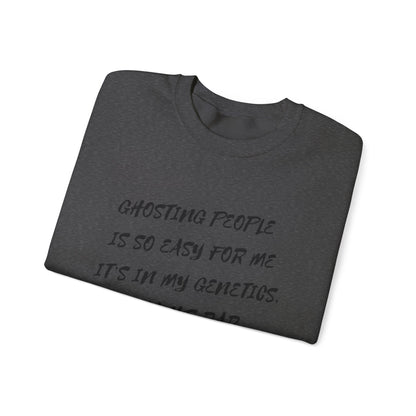 Crewneck Sweatshirt — “Ghosting People Is So Easy For Me, It’s In My Genetics. Thanks Dad” Funny DNA Quote
