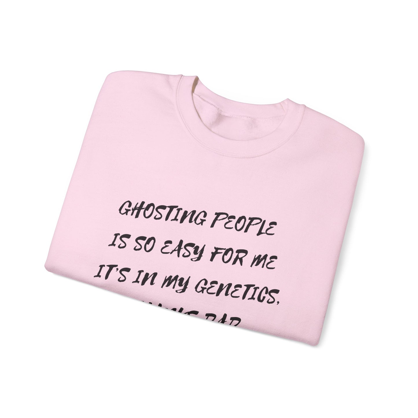 Crewneck Sweatshirt — “Ghosting People Is So Easy For Me, It’s In My Genetics. Thanks Dad” Funny DNA Quote