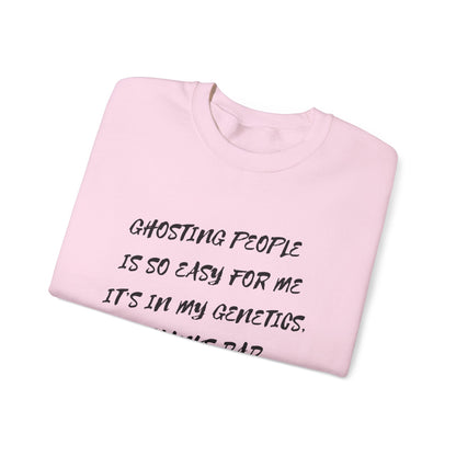Crewneck Sweatshirt — “Ghosting People Is So Easy For Me, It’s In My Genetics. Thanks Dad” Funny DNA Quote