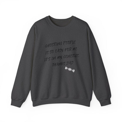 Crewneck Sweatshirt — “Ghosting People Is So Easy For Me, It’s In My Genetics. Thanks Dad” Funny DNA Quote