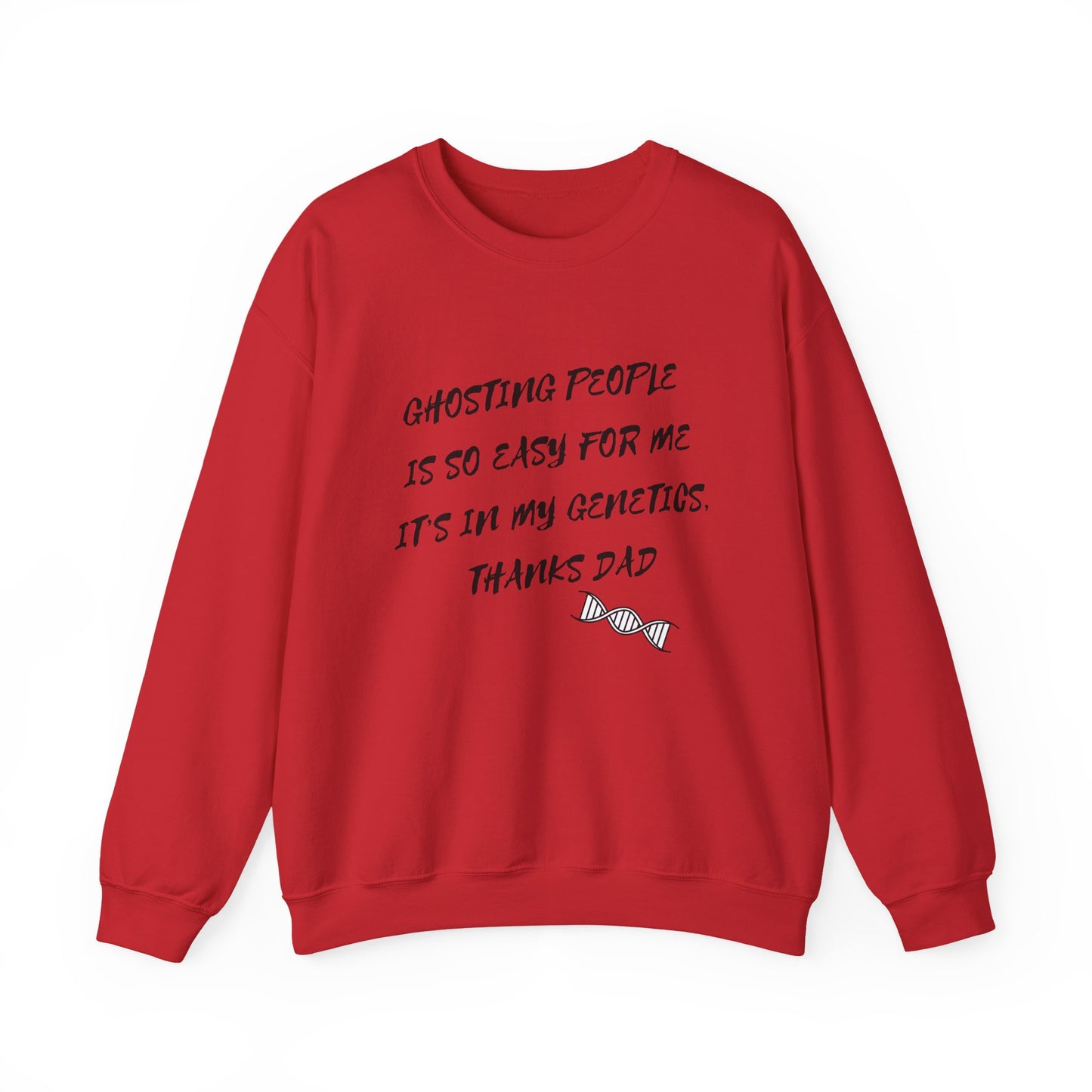 Crewneck Sweatshirt — “Ghosting People Is So Easy For Me, It’s In My Genetics. Thanks Dad” Funny DNA Quote