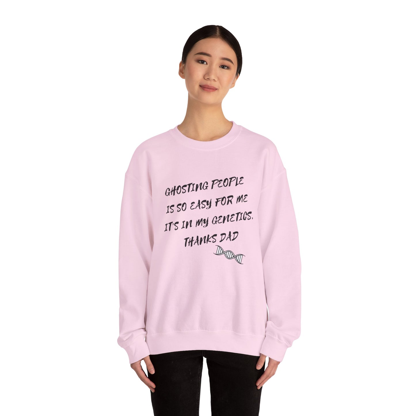 Crewneck Sweatshirt — “Ghosting People Is So Easy For Me, It’s In My Genetics. Thanks Dad” Funny DNA Quote