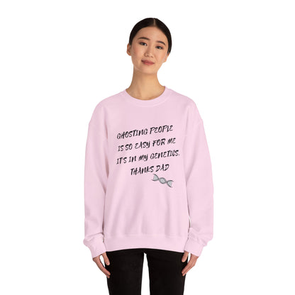 Crewneck Sweatshirt — “Ghosting People Is So Easy For Me, It’s In My Genetics. Thanks Dad” Funny DNA Quote