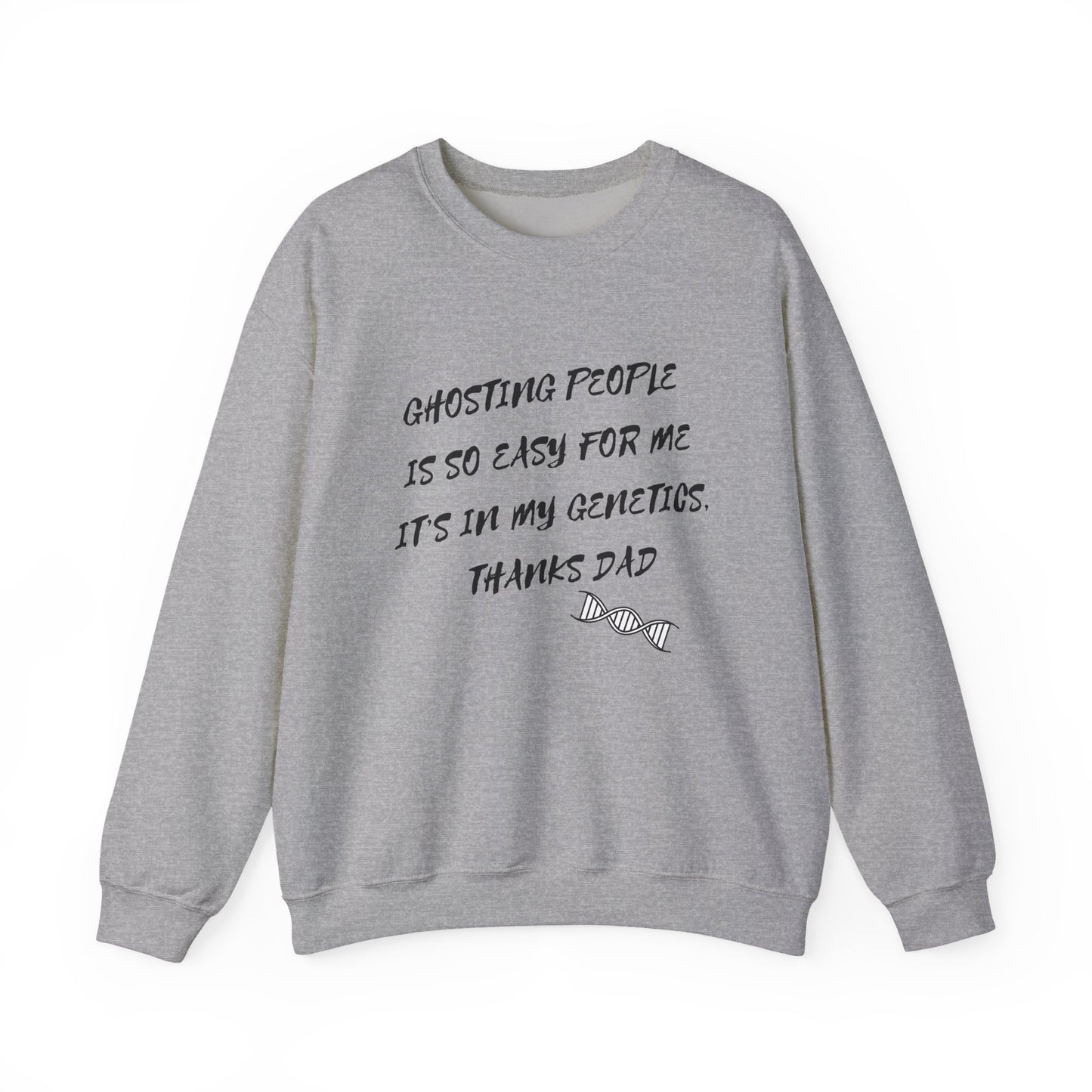 Crewneck Sweatshirt — “Ghosting People Is So Easy For Me, It’s In My Genetics. Thanks Dad” Funny DNA Quote