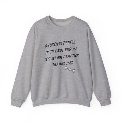 Crewneck Sweatshirt — “Ghosting People Is So Easy For Me, It’s In My Genetics. Thanks Dad” Funny DNA Quote