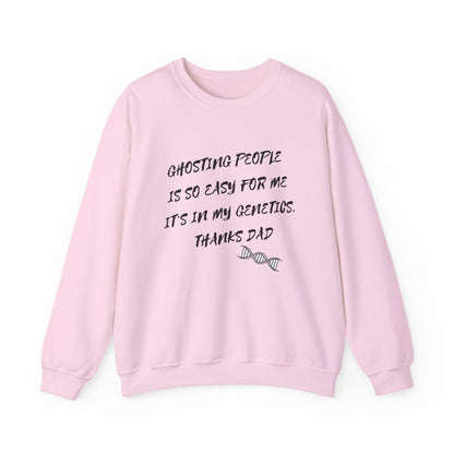Crewneck Sweatshirt — “Ghosting People Is So Easy For Me, It’s In My Genetics. Thanks Dad” Funny DNA Quote
