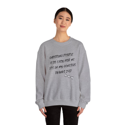 Crewneck Sweatshirt — “Ghosting People Is So Easy For Me, It’s In My Genetics. Thanks Dad” Funny DNA Quote