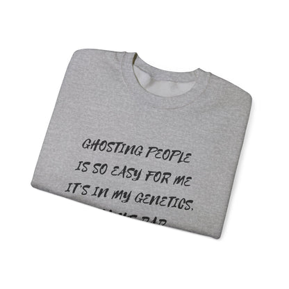 Crewneck Sweatshirt — “Ghosting People Is So Easy For Me, It’s In My Genetics. Thanks Dad” Funny DNA Quote