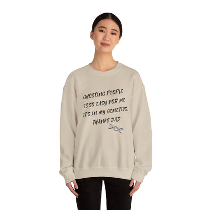 Crewneck Sweatshirt — “Ghosting People Is So Easy For Me, It’s In My Genetics. Thanks Dad” Funny DNA Quote